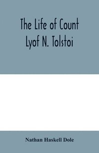 bokomslag The life of Count Lyof N. Tolstoi&#776;