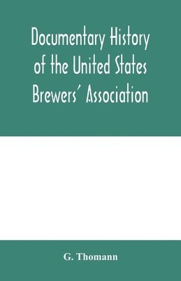 bokomslag Documentary history of the United States Brewers' Association