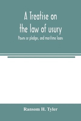 bokomslag A treatise on the law of usury, pawns or pledges, and maritime loans