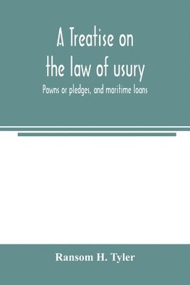 treatise on the law of usury, pawns or pledges, and maritime loans