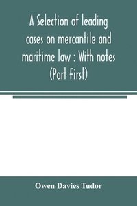 bokomslag A selection of leading cases on mercantile and maritime law