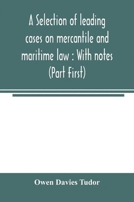 Owen Davies Tudor - selection of leading cases on mercantile and maritime law, Häftad