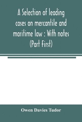 A selection of leading cases on mercantile and maritime law 1