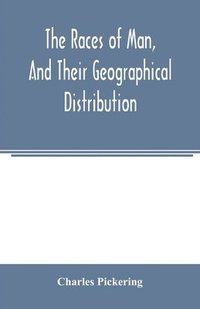 bokomslag The races of man, and their geographical distribution