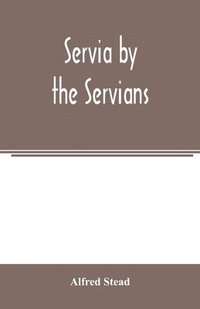 bokomslag Servia by the Servians