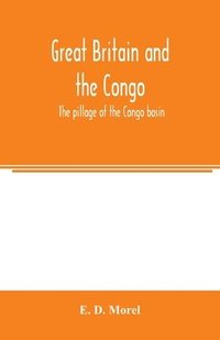 bokomslag Great Britain and the Congo; the pillage of the Congo basin