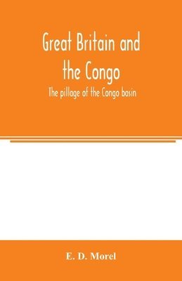 bokomslag Great Britain and the Congo; the pillage of the Congo basin