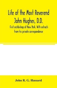 bokomslag Life of the Most Reverend John Hughes, D.D., first archbishop of New York. With extracts from his private correspondence