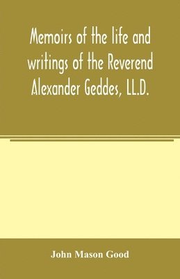 bokomslag Memoirs of the life and writings of the Reverend Alexander Geddes, LL.D.