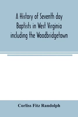Corliss Fitz Randolph - history of Seventh day Baptists in West Virginia including the Woodbridgetown and Salemville churches in Pennsylvania and the Shrewsbury church in New Jersey, Häftad