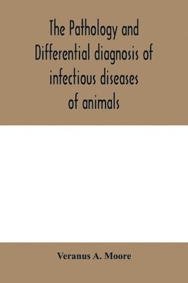 The pathology and differential diagnosis of infectious diseases of animals 1