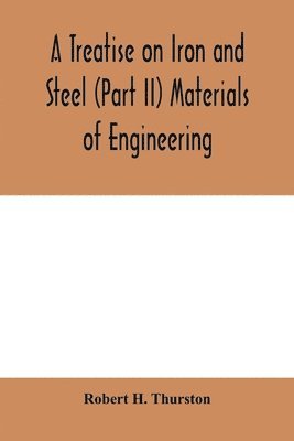 bokomslag A Treatise on Iron and Steel (Part II) Materials of Engineering.