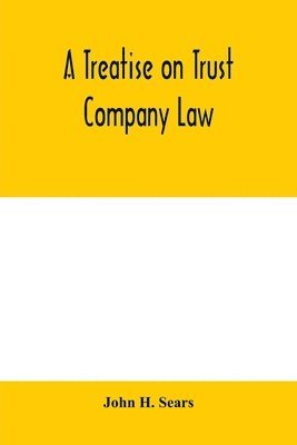 bokomslag A treatise on trust company law