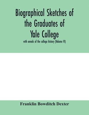 Biographical sketches of the graduates of Yale College 1