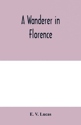 bokomslag A wanderer in Florence