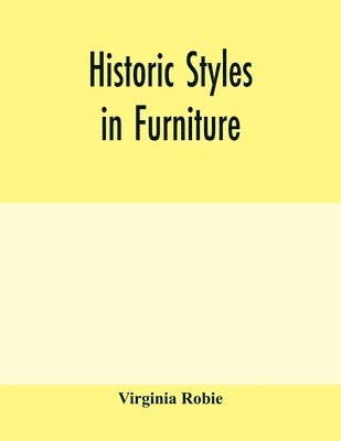 Virginia Robie - Historic styles in furniture, Häftad