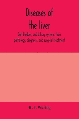 bokomslag Diseases of the liver, gall bladder, and biliary system; their pathology, diagnosis, and surgical treatment