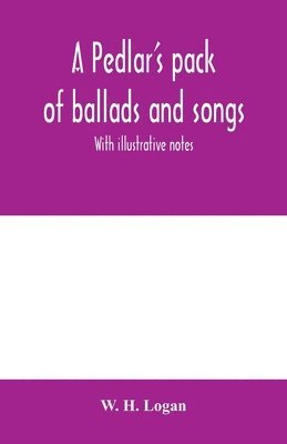 bokomslag pedlar's pack of ballads and songs. With illustrative notes