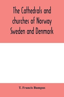 bokomslag The cathedrals and churches of Norway, Sweden and Denmark