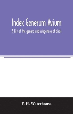 Index generum avium. A list of the genera and subgenera of birds 1