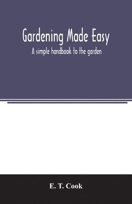 Gardening made easy; a simple handbook to the garden 1