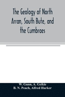 The geology of North Arran, South Bute, and the Cumbraes, with parts of Ayrshire and Kintyre (Sheet 21, Scotland.) The description of North Arran, South Bute, and the Cumbraes 1