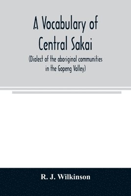A vocabulary of central Sakai (dialect of the aboriginal communities in the Gopeng Valley) 1