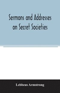 bokomslag Sermons and addresses on secret societies