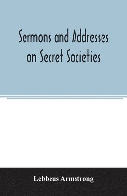 bokomslag Sermons and addresses on secret societies