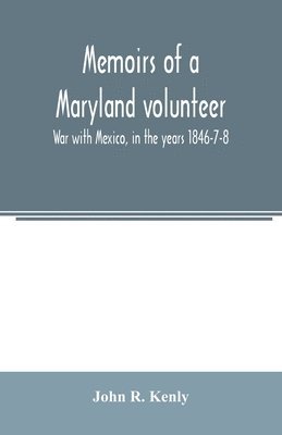 bokomslag Memoirs of a Maryland volunteer. War with Mexico, in the years 1846-7-8