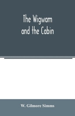 W Gilmore Simms - wigwam and the cabin, Häftad