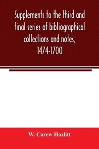 bokomslag Supplements to the third and final series of bibliographical collections and notes, 1474-1700