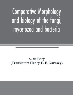 Comparative morphology and biology of the fungi, mycetozoa and bacteria 1