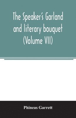 bokomslag The speaker's garland and literary bouquet. (Volume VII)