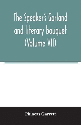 speaker's garland and literary bouquet. (Volume VII)