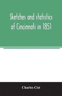 bokomslag Sketches and statistics of Cincinnati in 1851