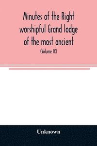 bokomslag Minutes of the right worshipful Grand lodge of the most ancient and honorable fraternity of Free and accepted masons of Pennsylvania and Masonic jurisdiction thereunto belonging (Volume IX) For the