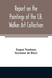 bokomslag Report on the paintings of the T.B. Walker Art Collection