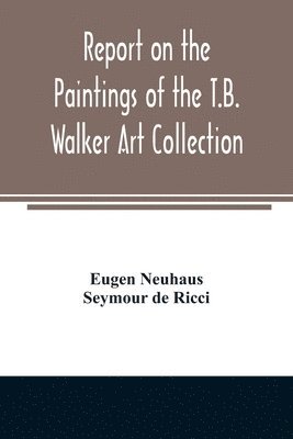 Report on the paintings of the T.B. Walker Art Collection 1