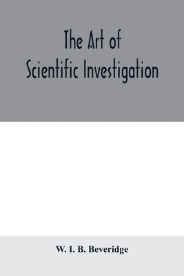 W I B Beveridge, W. I. B. Beveridge - art of scientific investigation, Häftad