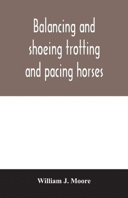 bokomslag Balancing and shoeing trotting and pacing horses