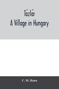 bokomslag Ta&#769;zla&#769;r, a village in Hungary