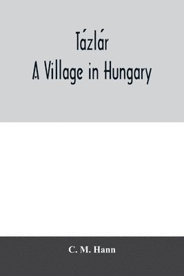 C M Hann, C. M. Hann - Tázlár, a village in Hungary, Häftad