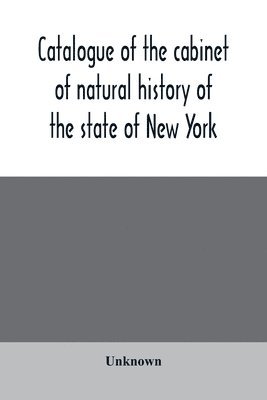 Catalogue of the cabinet of natural history of the state of New York, and of the historical and antiquarian collection annexed thereto 1