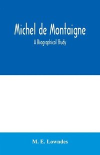 bokomslag Michel de Montaigne; a biographical study