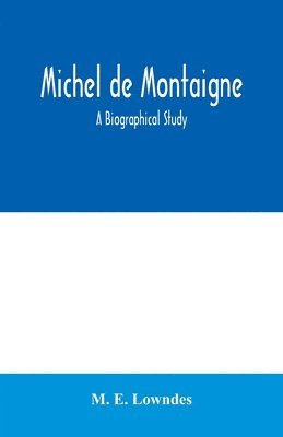 bokomslag Michel de Montaigne; a biographical study