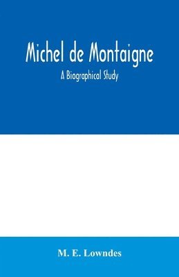 bokomslag Michel de Montaigne; a biographical study