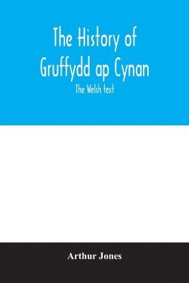 Arthur Jones - history of Gruffydd ap Cynan; the Welsh text, Häftad