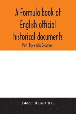 Hubert Hall - formula book of English official historical documents; Part I Diplomatic Documents, Häftad