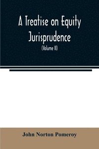 bokomslag A treatise on equity jurisprudence